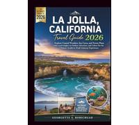 LA JOLLA, CALIFORNIA Travel Guide 2026: Explore Coastal Wonders, Sea Caves, and Torrey Pines with Local Insights on Outdoor Adventure, Dining, and Wildlife for the Ultimate Seaside Getaway Experience