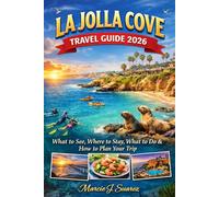 La Jolla Cove Travel Guide 2026: What to See, Where to Stay, What to Do & How to Plan Your Trip