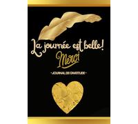 La journée est belle: Journal de gratitude: Carnet pour augmenter rapidement le bien-être quotidien et la confiance par la pensée positive (syra elga)