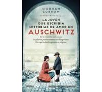 La Joven Que Escribía Historias De Amor En Auschwitz. Inspirada En Hechos Reales. Una Historia Sobre La Poderosa Fuerza De Las Palabras.