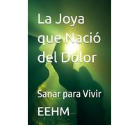 La Joya que Nació del Dolor: Sanar para Vivir