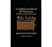 La judería medieval de Tarazona: 8 relatos y un descubrimiento: Vidas, libros y silencios de una comunidad desaparecida