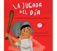 La Jugada del Dia: Historia Basada en la Vida de Juan Manuel Sanchez Sanchez: