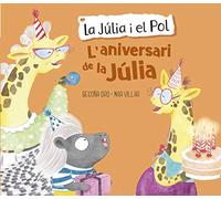 L Aniversari De La Júlia (la Júlia I El Pol. Àlbum Il·lustrat)