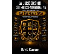 LA JURISDICCIÓN CONTENCIOSO-ADMINISTRATIVA SIN VOLVERTE LOCO: La Ley 29/1998 explicada con ejemplos, plazos, procedimientos, recursos y trampas de examen