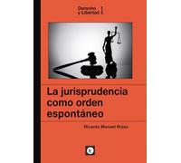 LA JURISPRUDENCIA COMO ORDEN ESPONTÁNEO (Derecho y Libertad)