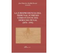 La Jurisprudencia Del Tribunal Supremo Como Fuente Del Derecho Penal (1870 - 1995)