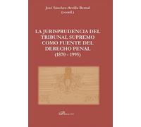 La Jurisprudencia del Tribunal Supremo como fuente del Derecho Penal (1870 - 1995) | Fernández-villamarzo Sánchez , Jose Sanchez-arcilla Bernal