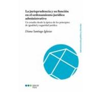 La jurisprudencia y su función en el ordenamiento jurídico administrativo