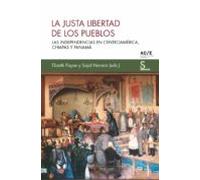 La Justa Libertad De Los Pueblos: Las Independencias En Centroamerica