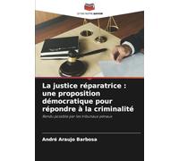 La justice réparatrice : une proposition démocratique pour répondre à la criminalité: Rendu possible par les tribunaux pénaux