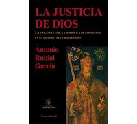 La justicia de Dios: La violencia física y simbólica de los santos en la historia del cristianismo (Egagrópila)