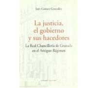 La Justicia El Gobierno Y Sus Hacedores: La Real Chancilleria De Grana