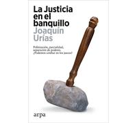La justicia en el banquillo. Politización, parcialidad, separación de poderes. ¿Podemos confiar en los jueces? | Joaquín Urías