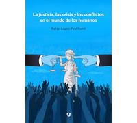 La justicia, las crisis y los conflictos en el mundo de los humanos