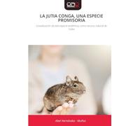 LA JUTIA CONGA, UNA ESPECIE PROMISORIA: La evaluación de esta especie endémica, como recurso natural de Cuba