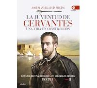 LA JUVENTUD DE CERVANTES. UNA VIDA EN CONSTRUCCIÓN. RETAZOS DE UNA BIOGRAFÍA EN EL SIGLO DE ORO. PARTE I (Clío crónicas de la historia)