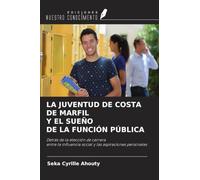 LA JUVENTUD DE COSTA DE MARFIL Y EL SUEÑO DE LA FUNCIÓN PÚBLICA: Detrás de la elección de carreraentre la influencia social y las aspiraciones personales