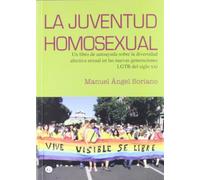 La juventud homosexual: Un libro de autoayuda sobre la diversidad afectiva sexual en las nuevas generaciones LGBT del siglo XXI