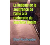 La Kabbale de la souffrance de l'âme à la recherche du Suprême Elohim (Méditation, ésotérisme et Kabbale)