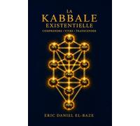 LA KABBALE EXISTENTIELLE: Comprendre le monde, l’être humain et le parcours de l’âme