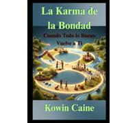 La Karma de la Bondad: Cuando Todo lo Bueno Vuelve a Ti (Colección de Energía, Mente y Bienestar Interior)