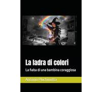 La ladra di colori: La fiaba di una bambina coraggiosa