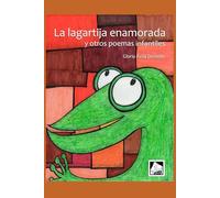 La lagartija enamorada y otros poemas infantiles: Siete libros de poesía infantil, reunidos en un solo tomo profusamente ilustrado.