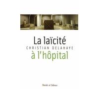 La laïcité à l'hôpital: Fondements historiques, enjeux interreligieux et défis théologiques de la nouvelle laïcité à l'hôpital : parcours à l'Assistance Publique - Hôpitaux de Paris: 0
