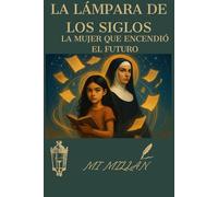 La Lámpara de los Siglos: La Mujer que encendió el Futuro