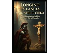 LA LANCIA CHE APRÌ IL CIELO: L’INCREDIBILE STORIA DEL SOLDATO CHE TROVÒ DIO SUL CALVARIO