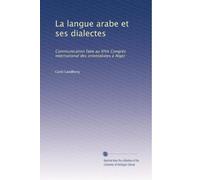La langue arabe et ses dialectes: Communication faite au XIVe Congrès international des orientalistes à Alger