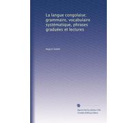 La langue congolaise; grammaire, vocabulaire systématique, phrases graduées et lectures