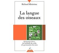 La langue des oiseaux: Tome 2, Georges Perec : De l'alchimie du verbe à la permutation des mots