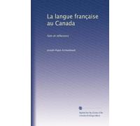 La langue française au Canada: faits et réflexions