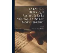 La Langue Hébraïque Restituée Et Le Véritable Sens Des Mots Hébreux...