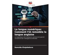 La langue numérique: Comment l'IA remodèle la langue anglaise: La linguistique informatique au service de la parole humaine et de l'intelligence artificielle
