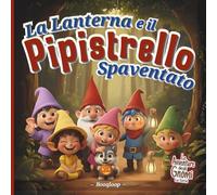 La Lanterna e il Pipistrello Spaventato: Una Storia Illustrata Fantasy di Avventura, Coraggio e Amicizia con gli Gnomi, una Favola tra Atmosfere ... tocco di Halloween (Le Avventure degli Gnomi)