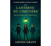 La Lanterne du Cimetière: Une énigme gothique aux ombres envoûtantes (The Ravenhollow Chronicles)