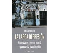 La larga depresión. Cómo ocurrió, por qué ocurrió y qué ocurrirá a continuación. (SIN COLECCION)