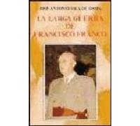 La larga guerra de Francisco Franco (Historia y Biografías)