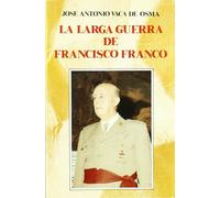 La larga guerra de Francisco Franco (Historia y Biografías)
