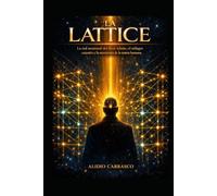 LA LATTICE: La red neuronal del Root Admin, el milagro cuántico y la reescritura de la matriz humana (Una paradoja del amor)