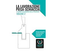 La lavorazione piega-schiaccia (Le guide di Accademia della Piegatura)