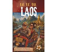 La Le Lu Laos: „Notizen aus einem Land, das nicht antwortet. Unterwegs zwischen Schlagloch, Hängematte und Warum