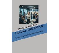 La LEAD GENERATION: Trovare nuovi clienti grazie ai Social Media (I SEGRETI DEL VENDITORE DI SUCCESSO)