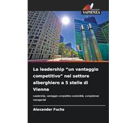 La leadership "un vantaggio competitivo" nel settore alberghiero a 5 stelle di Vienna: Leadership, vantaggio competitivo sostenibile, competenze manageriali