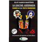 LA LEALTAD ASESINADA. CUANDO LA CIA VOLÓ EL FRANQUISMO