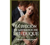 La lección de medianoche del duque: Una ardiente comedia romántica de la Regencia donde el amor es la lección más escandalosa de todas (¡Chitón, duquesa!)