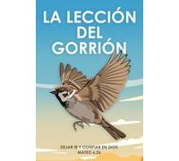 La lección del gorrión: Dejar ir y confiar en Dios Mateo 6:26 (Atracción espiritual)